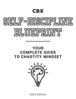 CB - X - The Self - Discipline Blueprint: Complete Guide to Chastity Mindset