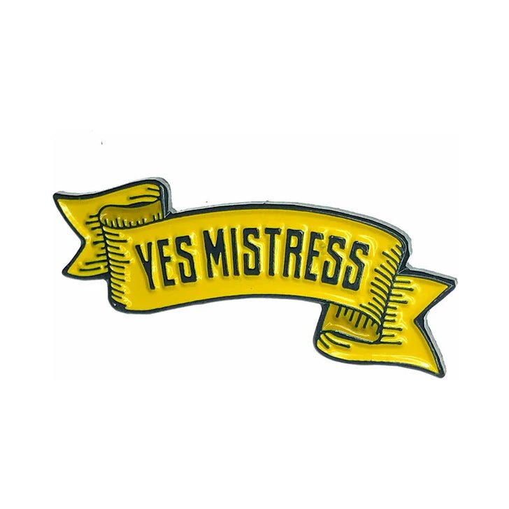 CB - X - "Yes Mistress" Enamel Pin by Geeky & Kinky